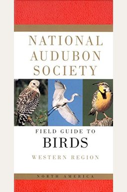 National Audubon Society Field Guide To North American Birds--W: Western Region - Revised Edition National Audubon Society Field Guide To North American Birds--W: Western Region - Revised Edition