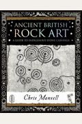 Ancient British Rock Art A Guide To Indigenous Stone Carvings