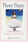 Bunny, Bunny: Gilda Radner: A Sort Of Romantic Comedy (Script)