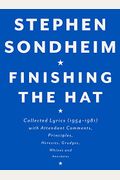 Finishing The Hat: Collected Lyrics, 1954-1981, With Attendant Comments, Principles, Heresies, Grudges, Whines, And Anecdotes