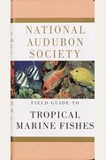 National Audubon Society Field Guide To Tropical Marine Fishes: Caribbean, Gulf Of Mexico, Florida, Bahamas, Bermuda