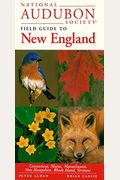 National Audubon Society Field Guide To New England: Connecticut, Maine, Massachusetts, New Hampshire, Rhode Island, Vermont (National Audubon Society Regional Field Guides)