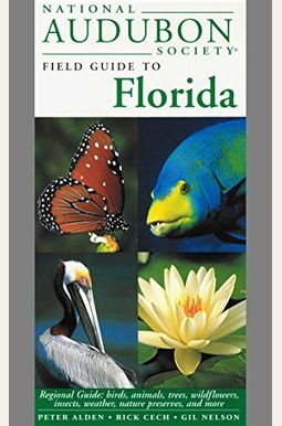 National Audubon Society Field Guide To Florida: Regional Guide: Birds, Animals, Trees, Wildflowers, Insects, Weather, Nature Preserves, And More National Audubon Society Field Guide To Florida: Regional Guide: Birds, Animals, Trees, Wildflowers, Insects, Weather, Nature Preserves, And More
