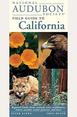 National Audubon Society Field Guide To California: Regional Guide: Birds, Animals, Trees, Wildflowers, Insects, Weather, Nature Pre Serves, And More National Audubon Society Field Guide To California: Regional Guide: Birds, Animals, Trees, Wildflowers, Insects, Weather, Nature Pre Serves, And More