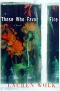 Those Who Favor Fire: A Novel