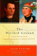 The Divided Ground: Indians, Settlers, and the Northern Borderland of the American Revolution
