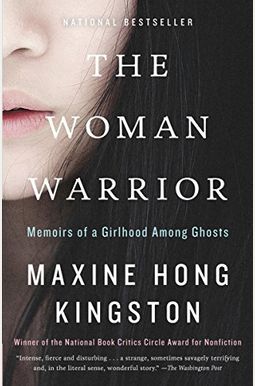The Woman Warrior: Memoirs of a Girlhood Among Ghosts The Woman Warrior: Memoirs of a Girlhood Among Ghosts
