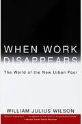 When Work Disappears: The World Of The New Urban Poor