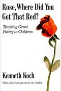 Rose, Where Did You Get That Red?: Teaching Great Poetry To Children