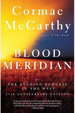 Blood Meridian: Or The Evening Redness In The West Blood Meridian: Or The Evening Redness In The West