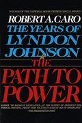 The Path To Power (The Years Of Lyndon Johnson)