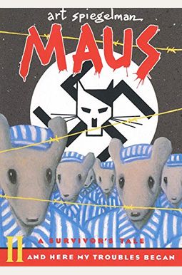 Maus: A Survivor's Tale Part Ii: And Here My Troubles Began Maus: A Survivor's Tale Part Ii: And Here My Troubles Began
