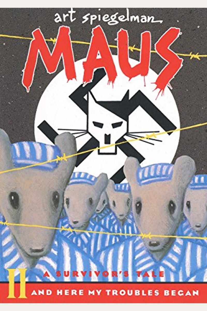 Maus: A Survivor's Tale Part Ii: And Here My Troubles Began
