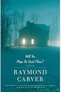 Will You Please Be Quiet, Please?: The Stories Of Raymond Carver
