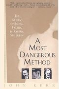 A Most Dangerous Method: The Story Of Jung, Freud, And Sabina Spielrein
