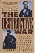 The Destructive War: William Tecumseh Sherman, Stonewall Jackson, And The Americans