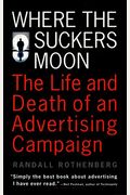 Where The Suckers Moon: The Life And Death Of An Advertising Campaign