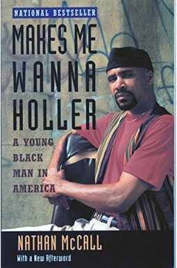 Makes Me Wanna Holler: A Young Black Man In America Makes Me Wanna Holler: A Young Black Man In America