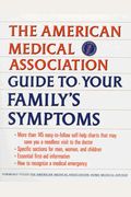 American Medical Association Guide To Your Family's Symptoms (Formerly Titled The Ama Home Medical Adviser)