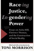 Race-Ing Justice, En-Gendering Power: Essays On Anita Hill, Clarence Thomas, And The Construction Of Social Reality