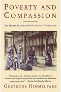 Poverty And Compassion: The Moral Imagination Of The Late Victorians