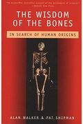 The Wisdom Of The Bones: In Search Of Human Origins