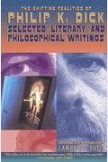 The Shifting Realities Of Philip K. Dick: Selected Literary And Philosophical Writings