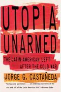 Utopia Unarmed: The Latin American Left After The Cold War