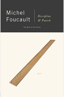 Discipline and Punish: The Birth of the Prison Discipline and Punish: The Birth of the Prison