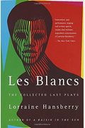 Les Blancs: The Collected Last Plays: The Drinking Gourd/What Use Are Flowers?