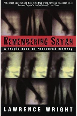 Remembering Satan: A Tragic Case Of Recovered Memory Remembering Satan: A Tragic Case Of Recovered Memory