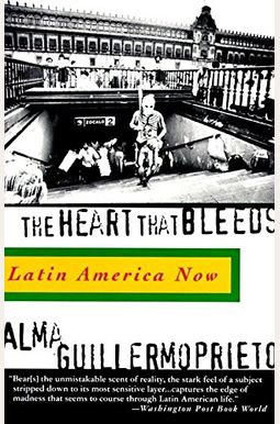 The Heart That Bleeds: Latin America Now The Heart That Bleeds: Latin America Now