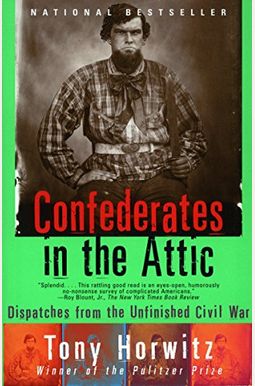 Confederates In The Attic: Dispatches From The Unfinished Civil War Confederates In The Attic: Dispatches From The Unfinished Civil War