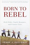 Born To Rebel: Birth Order, Family Dynamics, And Creative Lives