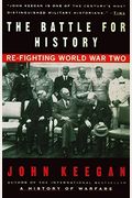 The Battle For History: Re-Fighting World War Ii