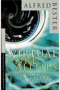 Virtual Unrealities: The Short Fiction Of Alfred Bester