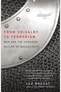From Chivalry to Terrorism: War and the Changing Nature of Masculinity