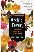 Orchid Fever: A Horticultural Tale Of Love, Lust, And Lunacy