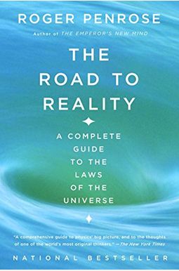 The Road to Reality: A Complete Guide to the Laws of the Universe The Road to Reality: A Complete Guide to the Laws of the Universe