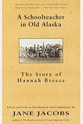 A Schoolteacher In Old Alaska: The Story Of Hannah Breece