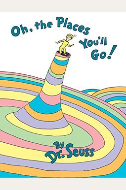 Oh, the Places You'll Go! Oh, the Places You'll Go!