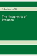 The Metaphysics Of Evolution Evolutionary Theory In Light Of First Principles