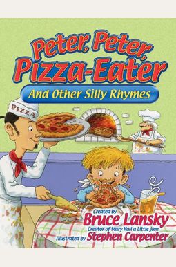 Peter, Peter, Pizza-Eater: And Other Silly Rhymes Peter, Peter, Pizza-Eater: And Other Silly Rhymes