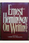 Ernest Hemingway On Writing