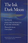 The Ink Dark Moon: Love Poems By Ono No Komachi And Izumi Shikibu, Women Of The Ancient Court Of Japan