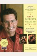 Rick Bayless's Mexican Kitchen: Capturing The Vibrant Flavors Of A World-Class Cuisine
