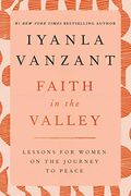 Faith In The Valley: Lessons For Women On The Journey Toward Peace