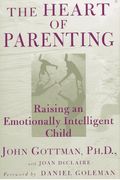 The Heart of Parenting: Raising an Emotionally Intelligent Child