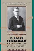 A Life In Letters: A New Collection Edited And Annotated By Matthew J. Bruccoli