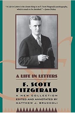A Life In Letters: A New Collection Edited And Annotated By Matthew J. Bruccoli A Life In Letters: A New Collection Edited And Annotated By Matthew J. Bruccoli
